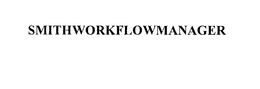 SMITHWORKFLOWMANAGER trademark