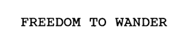 FREEDOM TO WANDER trademark