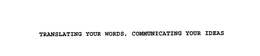 TRANSLATING YOUR WORDS, COMMUNICATING YOUR IDEAS trademark