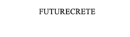 FUTURECRETE trademark