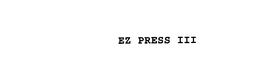EZ PRESS III trademark