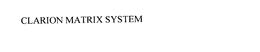 CLARION MATRIX SYSTEM trademark