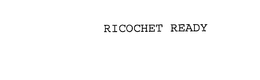RICOCHET READY trademark