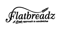 FLATBREADZ A FRESH APPROACH TO SANDWICHES trademark