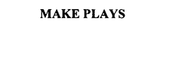 MAKE PLAYS trademark