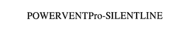 POWERVENTPRO-SILENTLINE trademark