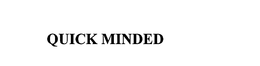 QUICK MINDED trademark