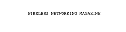 WIRELESS NETWORKING MAGAZINE trademark
