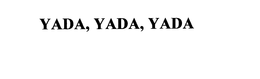 YADA YADA YADA trademark