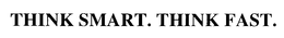 THINK SMART. THINK FAST. trademark