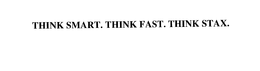 THINK SMART. THINK FAST. THINK STAX. trademark