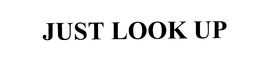 JUST LOOK UP trademark