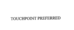 TOUCHPOINT PREFERRED trademark