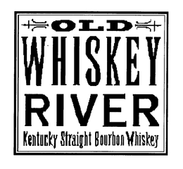 OLD WHISKEY RIVER KENTUCKY STRAIGHT BOURBON WHISKEY trademark