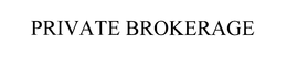 PRIVATE BROKERAGE trademark