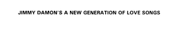 JIMMY DAMON'S A NEW GENERATION OF LOVE SONGS trademark