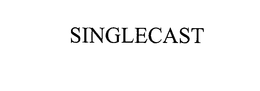 SINGLECAST trademark