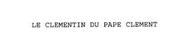 LE CLEMENTIN DU PAPE CLEMENT trademark