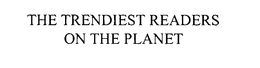 THE TRENDIEST READERS ON THE PLANET trademark