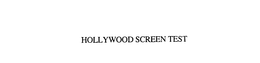 HOLLYWOOD SCREEN TEST trademark
