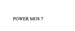 POWER MOS 7 trademark