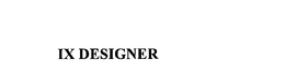 IX DESIGNER trademark