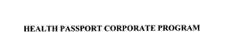 HEALTH PASSPORT CORPORATE PROGRAM trademark