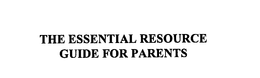 THE ESSENTIAL RESOURCE GUIDE FOR PARENTS trademark