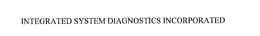INTEGRATED SYSTEM DIAGNOSTICS INCORPORATED trademark