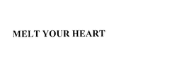 MELT YOUR HEART trademark