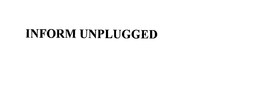 INFORM UNPLUGGED trademark