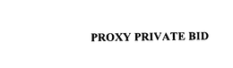 PROXY PRIVATE BID trademark