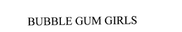 BUBBLE GUM GIRLS trademark