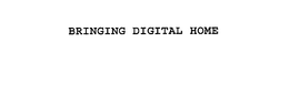 BRINGING DIGITAL HOME trademark