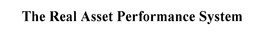THE REAL ASSET PERFORMANCE SYSTEM trademark