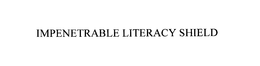 IMPENETRABLE LITERACY SHIELD trademark