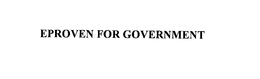 EPROVEN FOR GOVERNMENT trademark