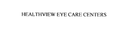 HEALTHVIEW EYE CARE CENTERS trademark