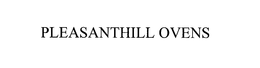 PLEASANTHILL OVENS trademark