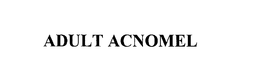 ADULT ACNOMEL trademark