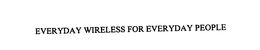 EVERYDAY WIRELESS FOR EVERYDAY PEOPLE trademark