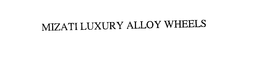MIZATI LUXURY ALLOY WHEELS trademark
