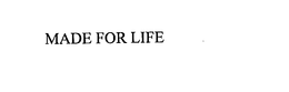 MADE FOR LIFE trademark