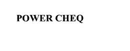 POWER CHEQ trademark