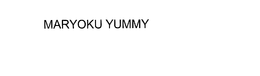 MARYOKU YUMMY trademark