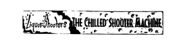 LIQUOR SHOOTERS THE CHILLED SHOOTER MACHINE trademark