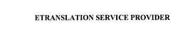 ETRANSLATION SERVICE PROVIDER trademark