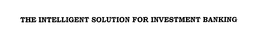 THE INTELLIGENT SOLUTION FOR INVESTMENTBANKING trademark