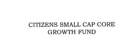 CITIZENS SMALL CAP CORE GROWTH FUND trademark