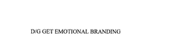 D/G GET EMOTIONAL BRANDING trademark